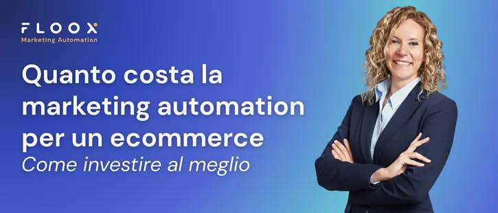Quanto costa la marketing automation per ecommerce. Come investire al meglio. Floox